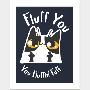 Fluff You, You Fluffin' Fuff Cat Posters and Art